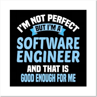 I'm Not Perfect But I'm A Software Engineer And That Is Enough For Me Posters and Art